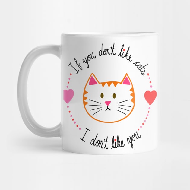 If You Don't Like Cats, I Don't Like You by carolinewillustration